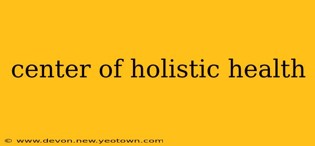 center of holistic health
