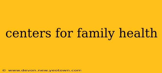 centers for family health