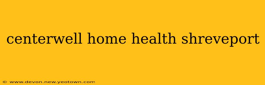 centerwell home health shreveport