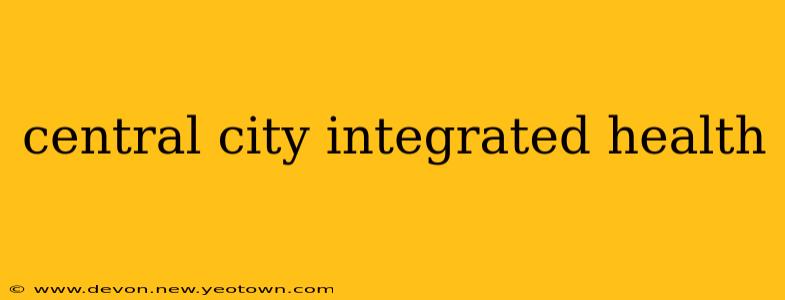central city integrated health