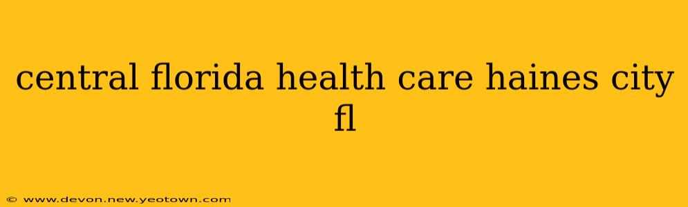 central florida health care haines city fl