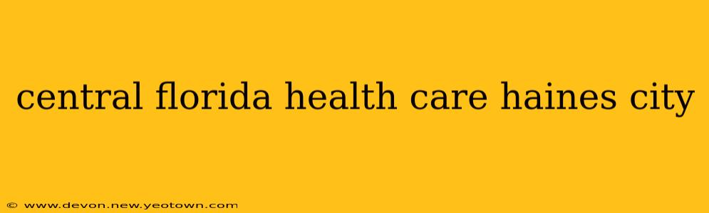 central florida health care haines city