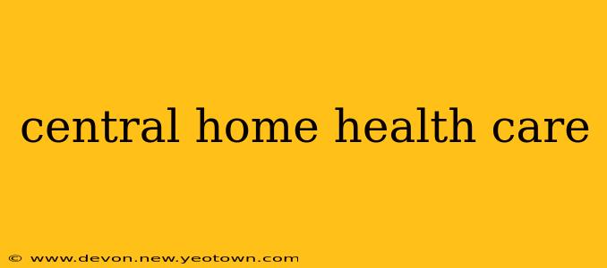 central home health care