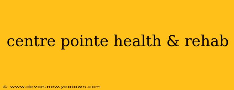 centre pointe health & rehab