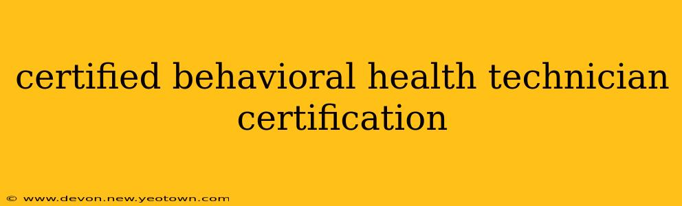 certified behavioral health technician certification