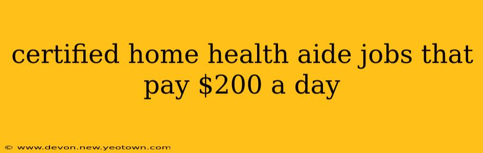 certified home health aide jobs that pay $200 a day
