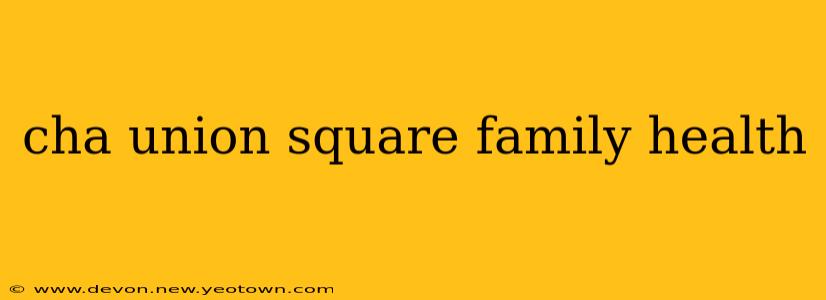 cha union square family health
