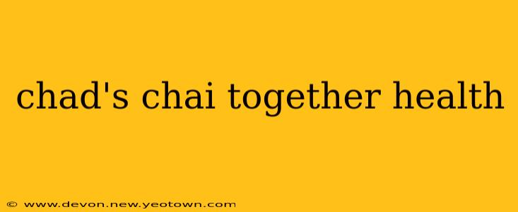 chad's chai together health