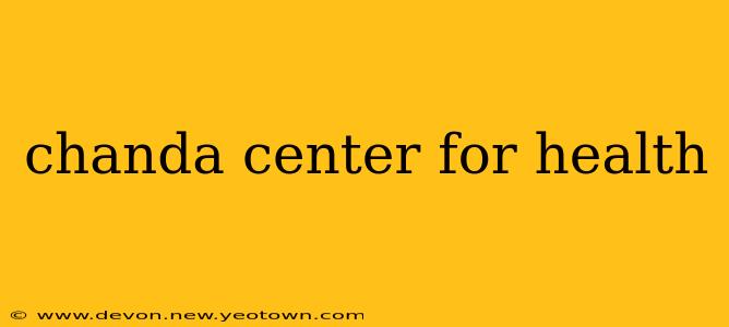chanda center for health