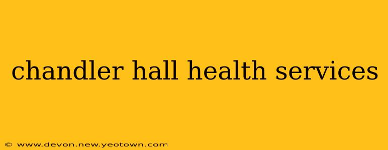 chandler hall health services
