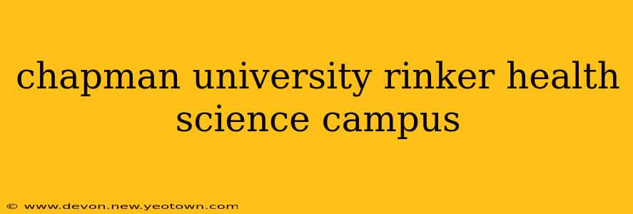 chapman university rinker health science campus