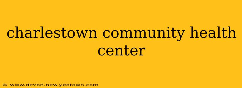 charlestown community health center