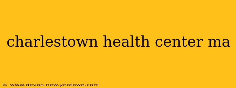 charlestown health center ma