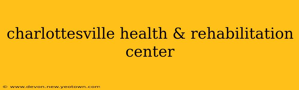 charlottesville health & rehabilitation center