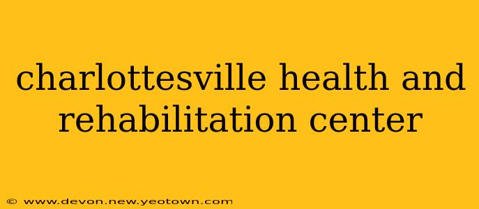 charlottesville health and rehabilitation center