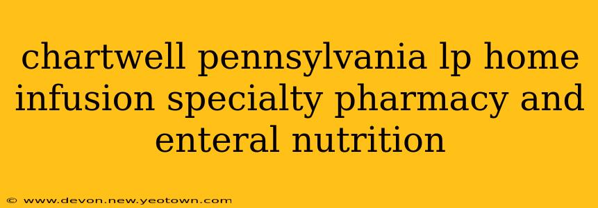 chartwell pennsylvania lp home infusion specialty pharmacy and enteral nutrition