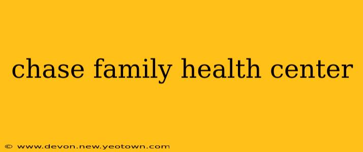 chase family health center
