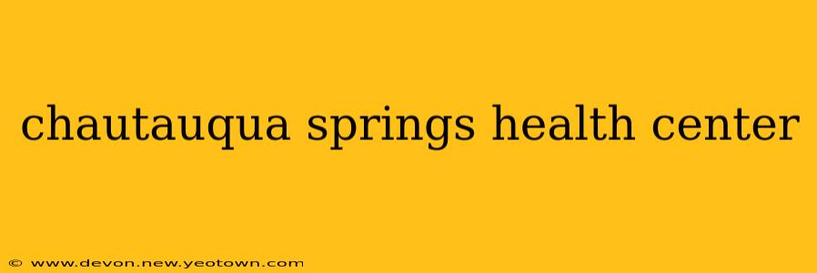 chautauqua springs health center