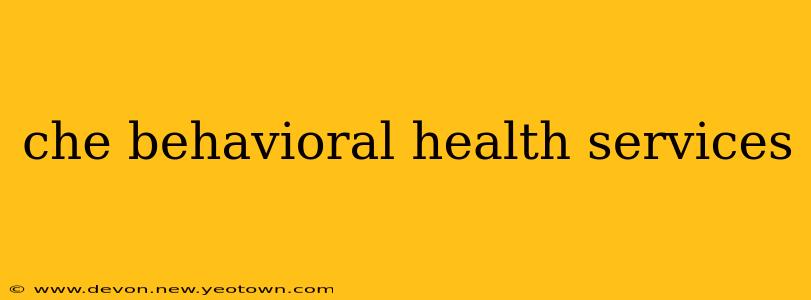 che behavioral health services