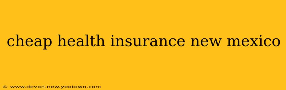 cheap health insurance new mexico
