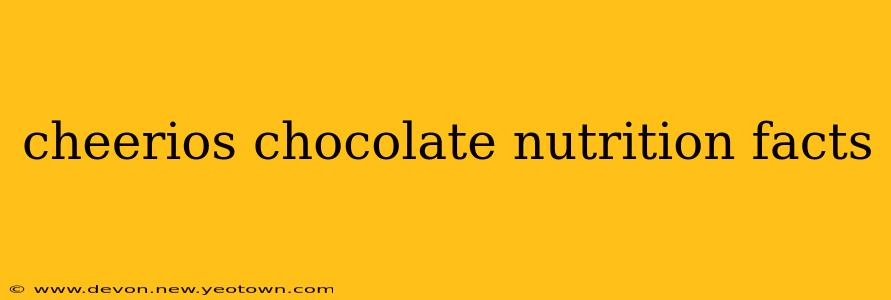 cheerios chocolate nutrition facts