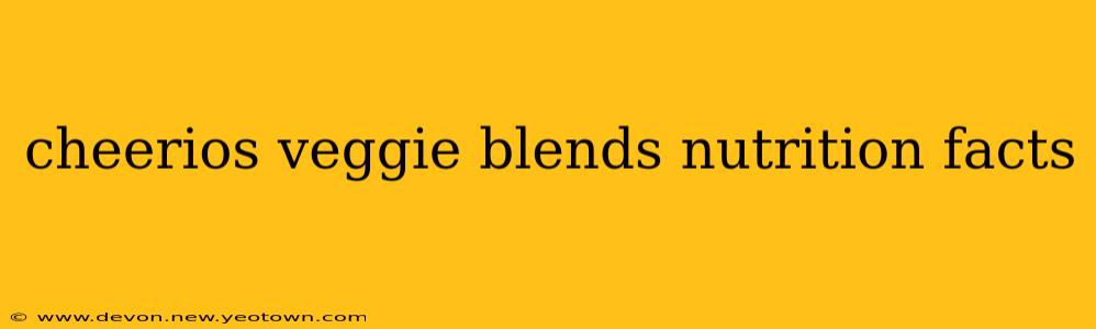 cheerios veggie blends nutrition facts