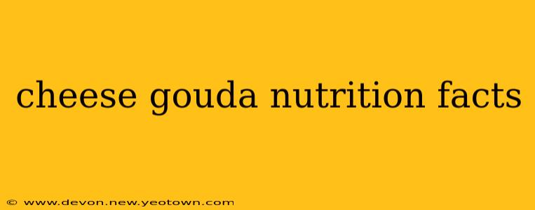 cheese gouda nutrition facts