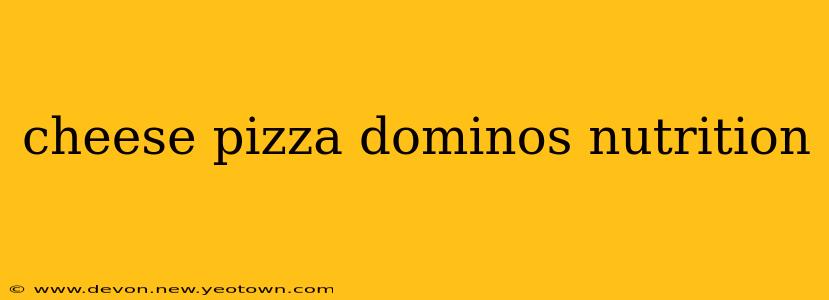 cheese pizza dominos nutrition