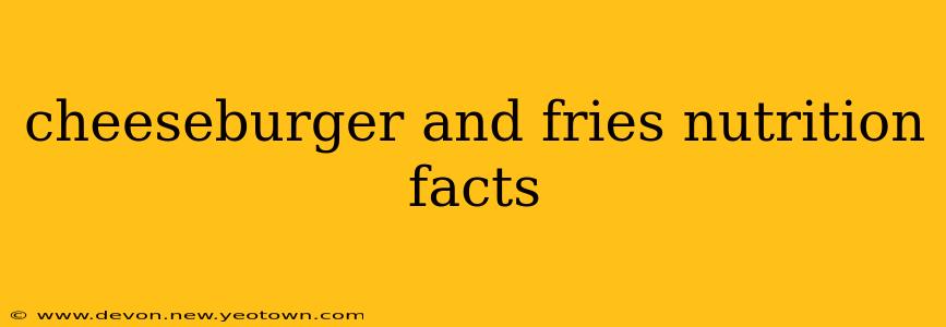 cheeseburger and fries nutrition facts