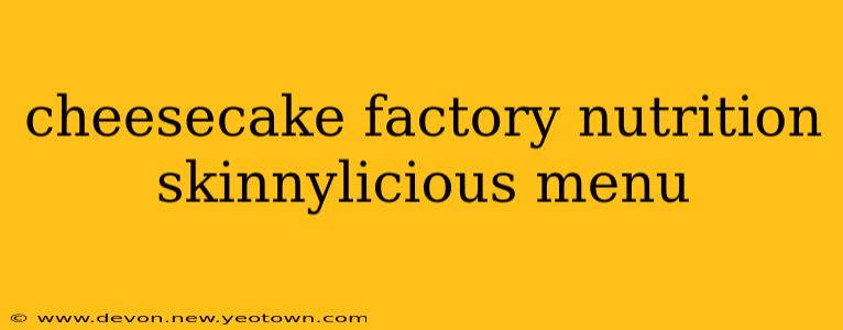 cheesecake factory nutrition skinnylicious menu