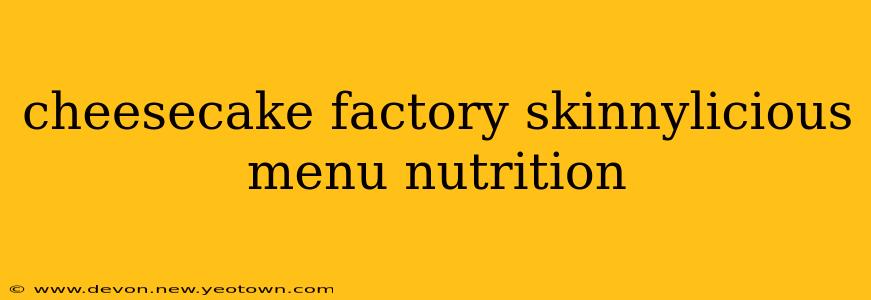 cheesecake factory skinnylicious menu nutrition