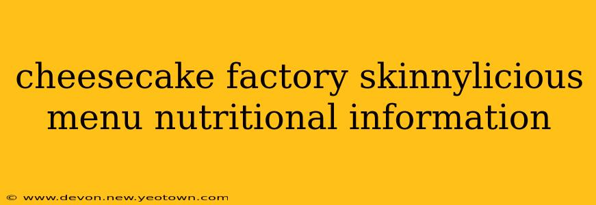 cheesecake factory skinnylicious menu nutritional information