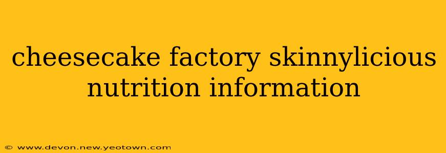 cheesecake factory skinnylicious nutrition information
