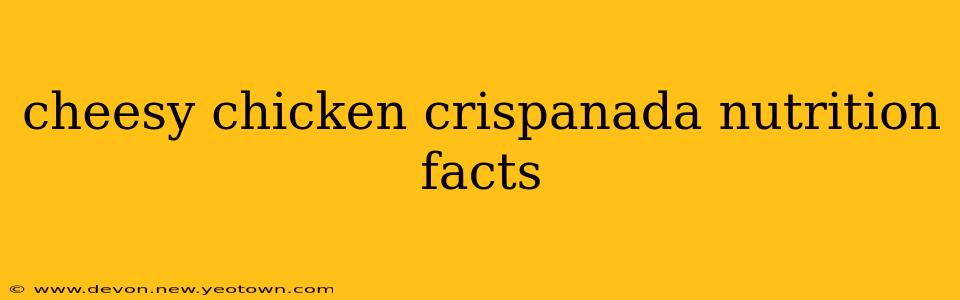 cheesy chicken crispanada nutrition facts
