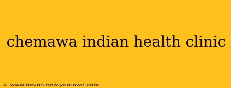 chemawa indian health clinic