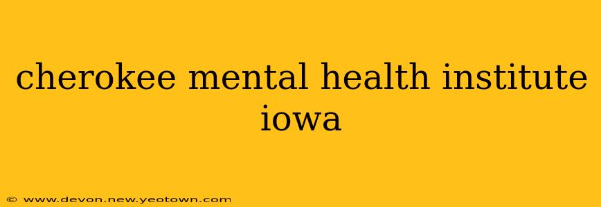 cherokee mental health institute iowa