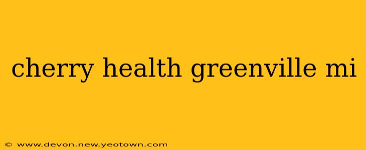 cherry health greenville mi