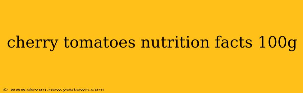 cherry tomatoes nutrition facts 100g