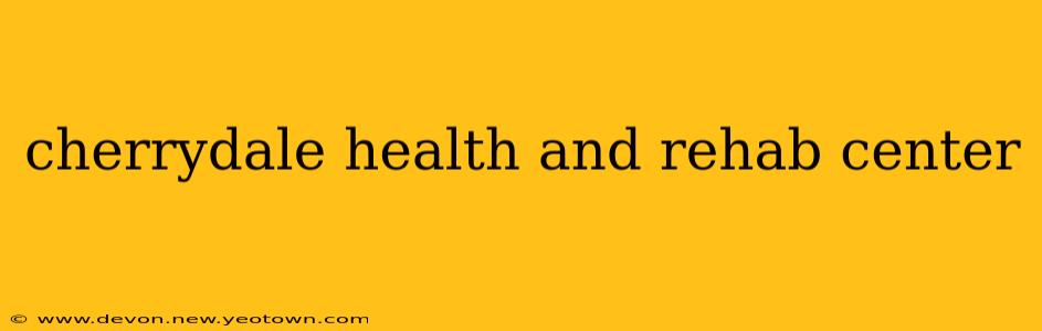 cherrydale health and rehab center