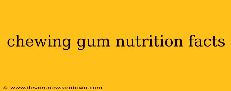 chewing gum nutrition facts