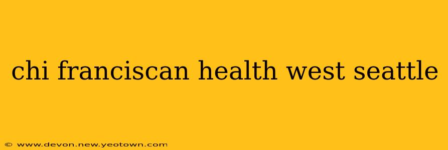 chi franciscan health west seattle