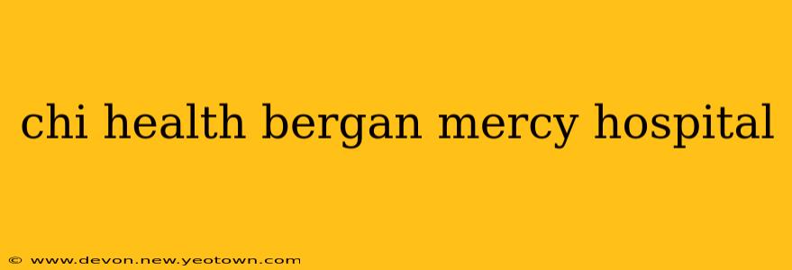 chi health bergan mercy hospital