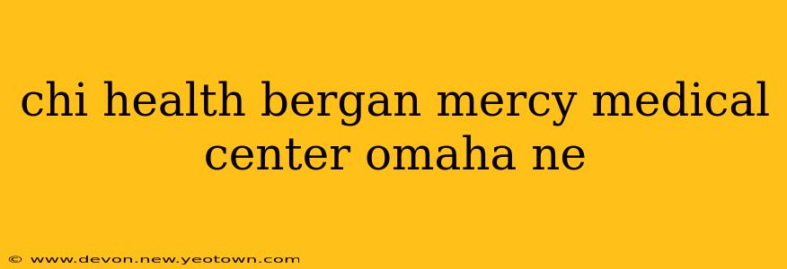chi health bergan mercy medical center omaha ne