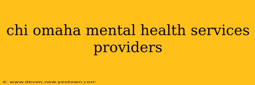 chi omaha mental health services providers