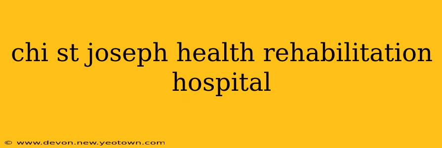 chi st joseph health rehabilitation hospital