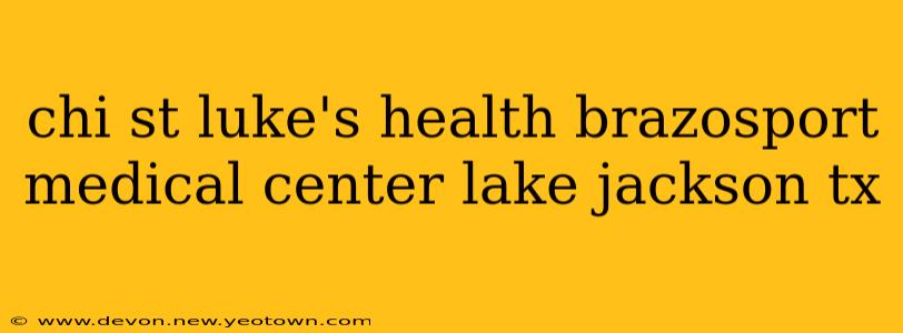 chi st luke's health brazosport medical center lake jackson tx