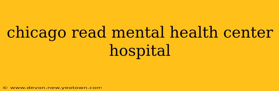 chicago read mental health center hospital