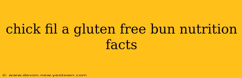 chick fil a gluten free bun nutrition facts