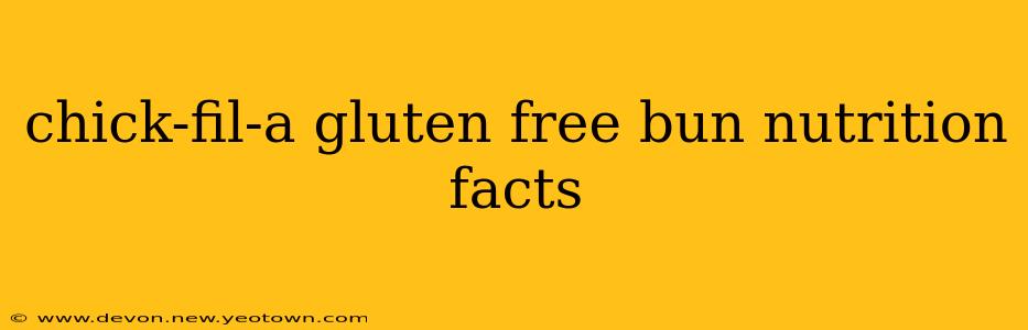 chick-fil-a gluten free bun nutrition facts