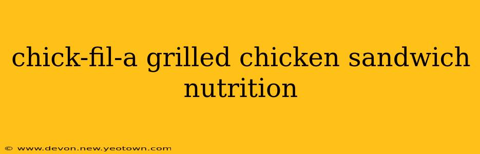 chick-fil-a grilled chicken sandwich nutrition